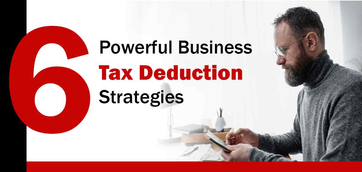 6 Powerful Tax Deduction Strategies