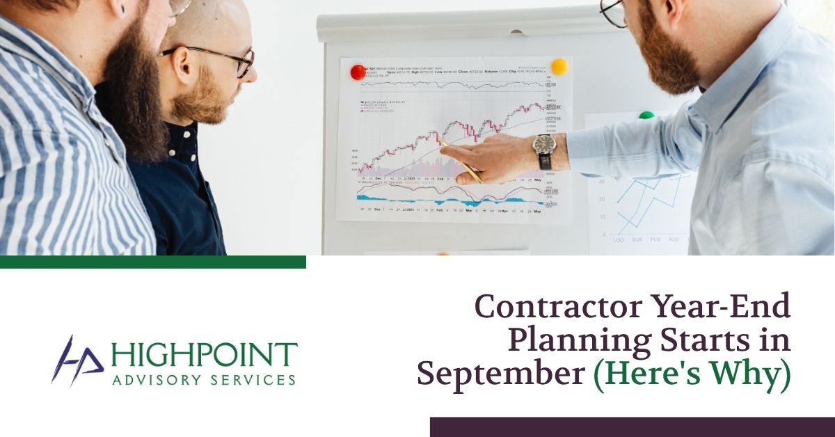 Contractor Year-End Planning Starts in September (Here's Why | Highpoint Advisory Services